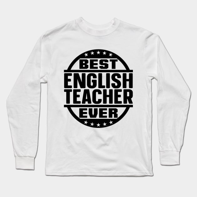 Best English Teacher Ever Long Sleeve T-Shirt by colorsplash